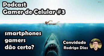 Podcast Gamer de Celular #3 – Smartphones Gamers